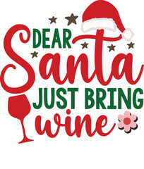 Dear Santa Just Bring Wine