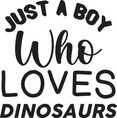 Just a Boy Who Loves Dinosaurs svg