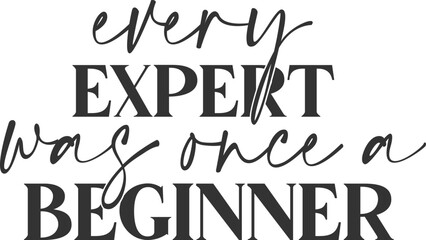 Every Expert Was Once A Beginner - Inspirational Illustration