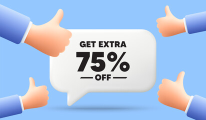 Get Extra 75 percent off Sale. 3d speech bubble banner with like hands. Discount offer price sign. Special offer symbol. Save 75 percentages. Extra discount chat speech message. Vector