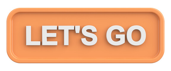 Go button. Let us go button. 3D illustration.