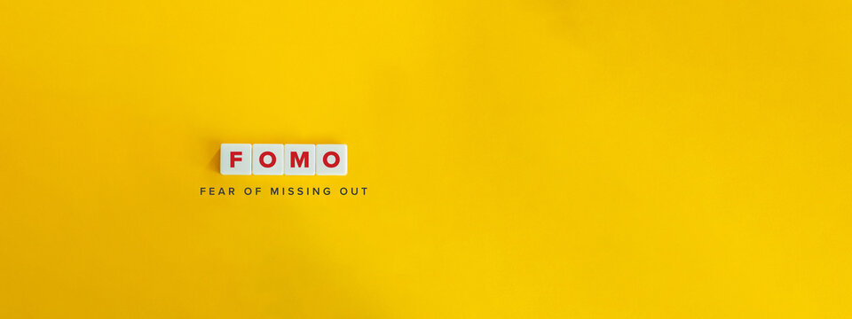 Fear of Missing Out (FOMO).