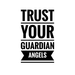 ''Trust your guardian angels'' Positive Lettering