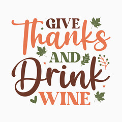 Give thanks and drink wine,Thanksgiving svg,Thanksgiving svg design,Thanksgiving quotes,Fall svg,Autumn svg bundle,Pumpkin svg,Cricut, Silhouette,stickers,t shirt,vector,typography,flyer and mug,Retro