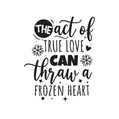The Act of True Love Can Thraw A Frozen Frozen Heart Vector Design on White Background