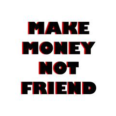 Make money not friends- motivation t-shirt design, Hand drawn lettering phrase, Calligraphy t-shirt design, 