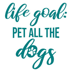 Fototapeta premium Life Goal Pet All The Dogs Funny Pet Dog Lover