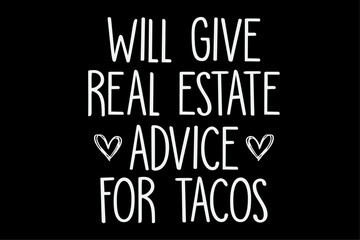 Will Give Real Estate Advice For Tacos T-Shirt Design