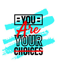 You are your choices motivational inspirational quote, Short phrases quotes, typography, slogan grunge