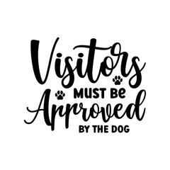 Visitors Must Be Approved By The Dog SVG