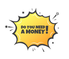 Do you need a money sign. Flat, yellow, explosion sign, do you need a money. Vector icon