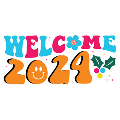 welcome 2024. Happy New Year 2024 Svg Groovy Wavy Retro Sublimation T-shirt Design