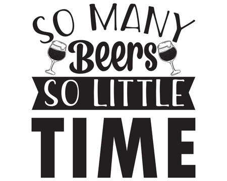 So Many Beers So Little Time SVG T Shirt Design