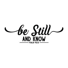 Be Still and Know, Psalm 46:10