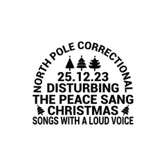 North Pole Correctional Disturbing the Peace sang Christmas songs with a loud voice