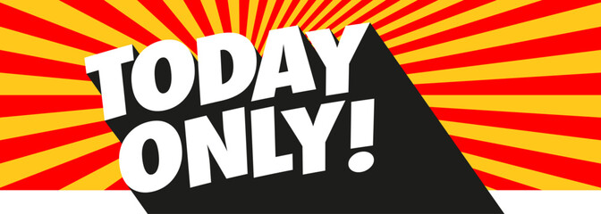Today only