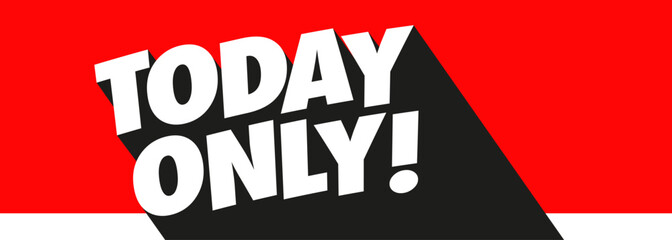 Today only