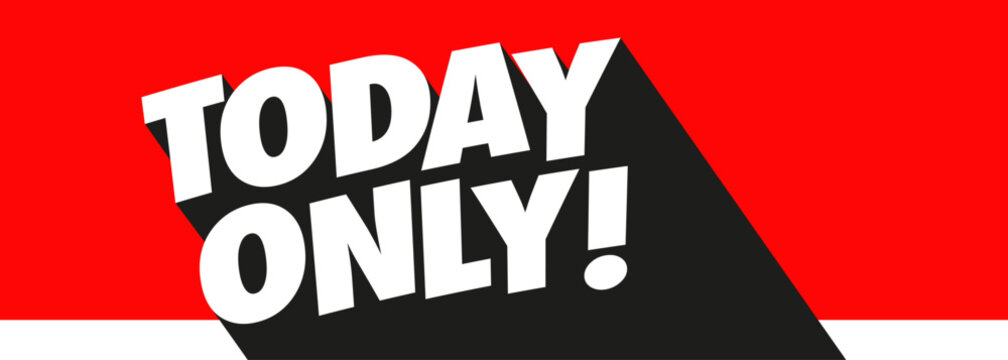 Today only