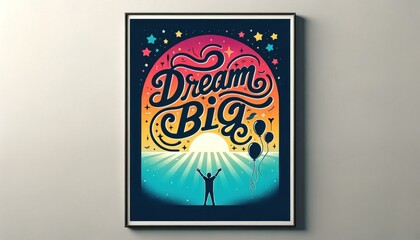 Inspirational 'Dream Big' Poster with Sunrise Gradient and Balloons on Wall