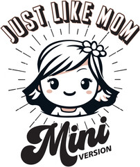 Just like mom. Mini Version. Art for daughter clothes like a mother.	