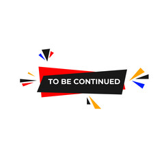 to be continued Button. to be continued Sign Icon Label Sticker Web Buttons