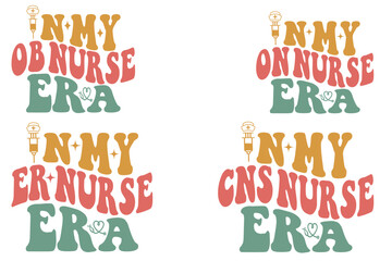 In My OB Nurse Era, In My on Nurse Era, In My ER Nurse Era, In My CNS Nurse Era retro wavy SVG T-shirt