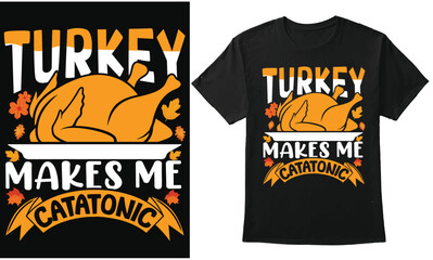 Turkey Makes Me Catatonic Unique Thanksgiving Graphic Typography Design For T-Shirt, Banner, Poster, Hoodie, Print On Demand