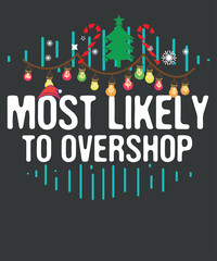 Most Likely To Overshop Shopping squad family Christmas T-Shirt vector, 
christmas, family, funny, t-shirt, santa hat, christmas tree, candy, snow, 
christmas, squad, family, overshop, shopping - obrazy, fototapety, plakaty
