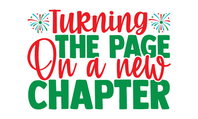 Turning the page on a new chapter- Happy New Year T-shirt Design, Hand drawn calligraphy vector illustration, Illustration for prints on t-shirts and bags, posters
