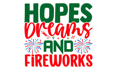 Hopes dreams and fireworks- Happy New Year T-shirt Design, Hand drawn calligraphy vector illustration, Illustration for prints on t-shirts and bags, posters
