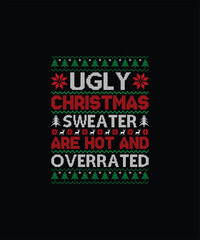UGLY CHRISTMAS SWEATER ARE HOT AND OVERRATED Pet t shirt design 
