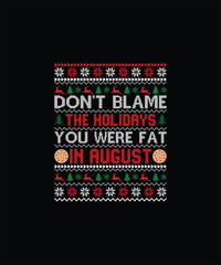 DON’T BLAME THE HOLIDAYS YOU WERE FAT IN AUGUST Pet t shirt design 