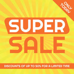 Super Sale Logo, Advertising, Template Orange and Yellow, Sunburst Background, Removable Texts to Edit, Only Today, 50% off.