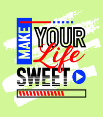 Make your life sweet motivational inspirational quote, Short phrases quotes, typography, slogan grunge, posters, labels, etc.