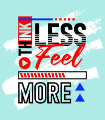 Think less feel more motivational inspirational quote, Short phrases quotes, typography, slogan grunge, posters, labels, etc.