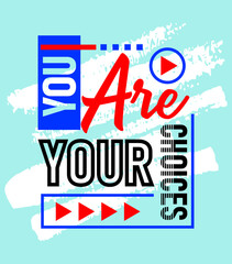 You are your choices motivational inspirational quote, Short phrases quotes, typography, slogan grunge, posters, labels, etc.
