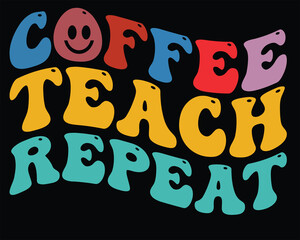 Coffee teach repeat typography t shirt design