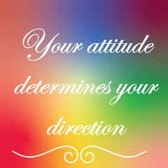 Naklejka na ściany i meble Your attitude determines your direction- Think positive, feel positive, live positive. For fashion shirts, poster, gift, or other printing press. Motivation quote.
