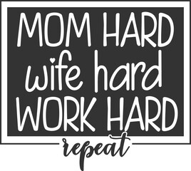 Mom Hard Wife Hard Work Hard Repeat - Mom Life Illustration