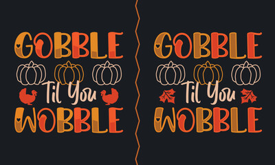 Gobble Til You Wobble thanksgiving t-shirt design.