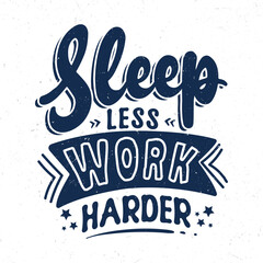 Sleep less work harder, Typography motivational quotes