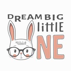 Dream Big Little One slogan text with rabbit boy face for t-shirt graphics, fashion prints, posters and other uses