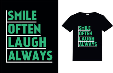 Smile Often, Laugh Always, Motivational and Typography T-shirt Design.