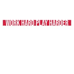 Work Hard Play Harder Funny Quote Playing Harder