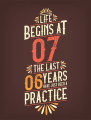 Life Begins At 7, The Last 6 Years Have Just Been a Practice. 7 Years Birthday T-shirt