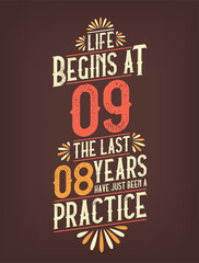 Life Begins At 9, The Last 8 Years Have Just Been a Practice. 9 Years Birthday T-shirt