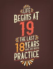 Life Begins At 19, The Last 18 Years Have Just Been a Practice. 19 Years Birthday T-shirt