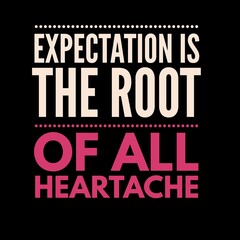 Fototapeta na wymiar Expectation is the root of all heartache. motivational quotes for motivation, inspiration, success, and t-shirt design.