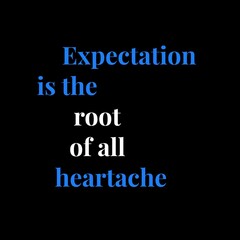 Expectation is the root of all heartache. motivational quotes for motivation, inspiration, success, and t-shirt design.