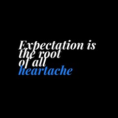 Expectation is the root of all heartache. motivational quotes for motivation, inspiration, success, and t-shirt design.